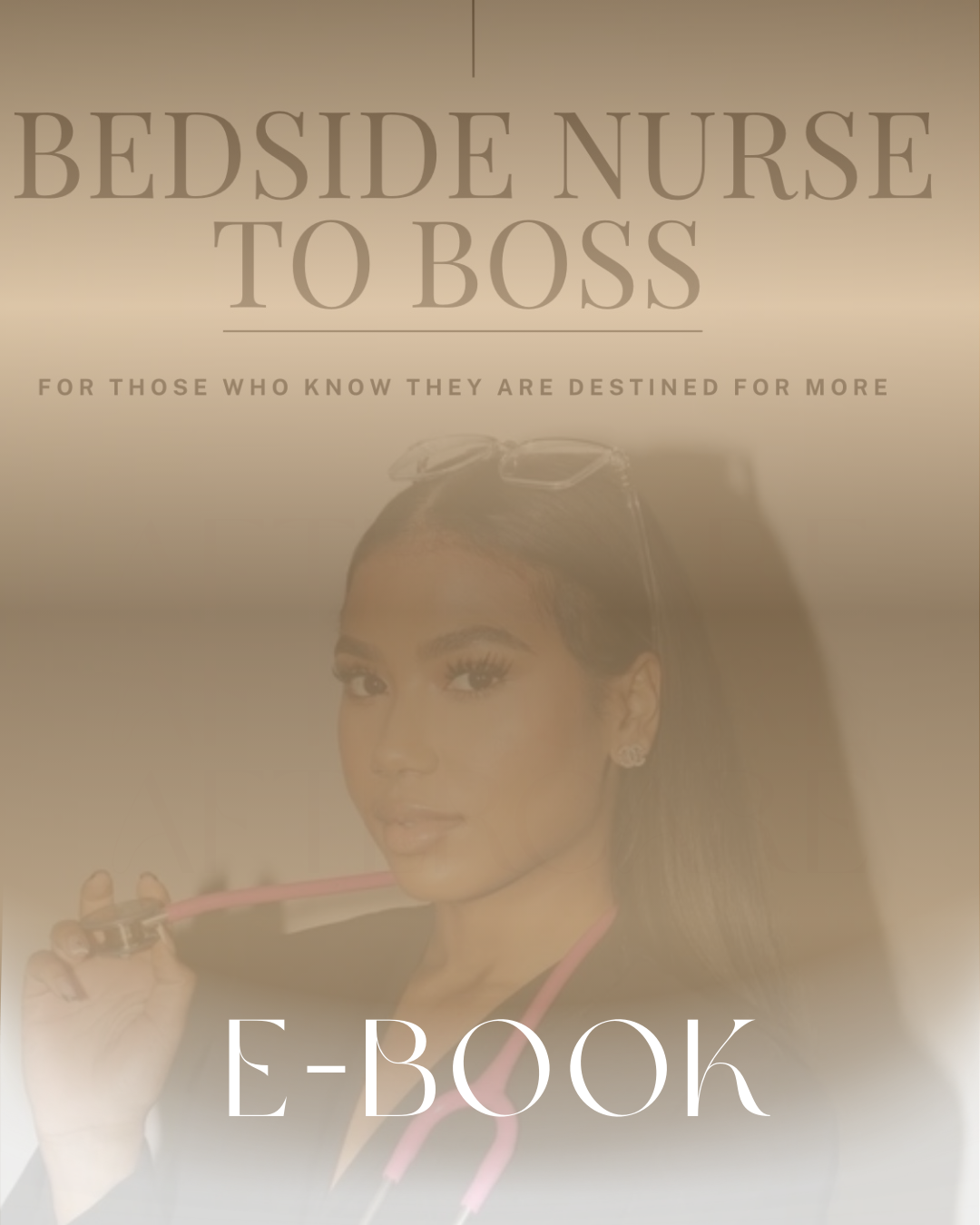 Bedside to Boss: For Those Who Know They Are Destined for More